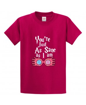 You're Just As Sane As I Am Potterhead Classic Unisex Kids and Adults T-Shirt for Sci-Fi Movie Fans